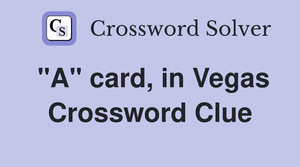 "A" card, in Vegas Crossword Clue