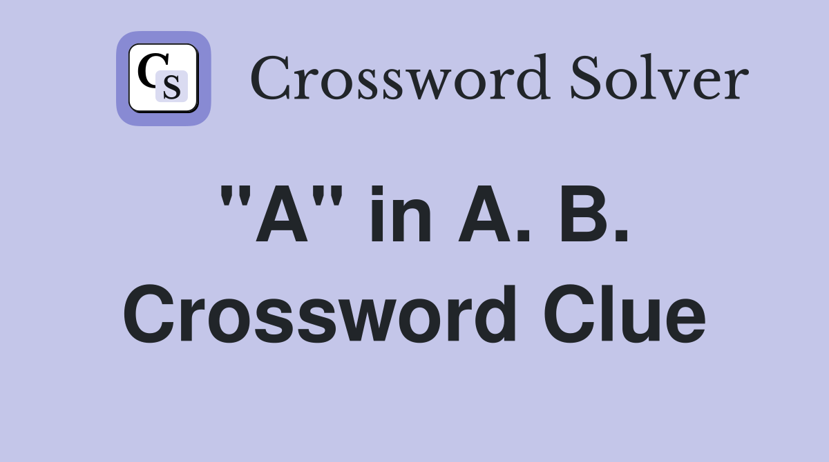 "A" in A. B. Crossword Clue