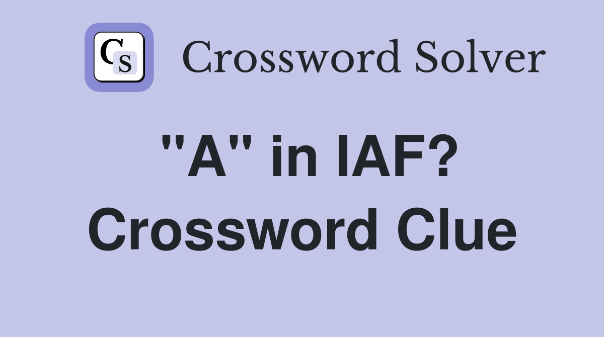 "A" in IAF? Crossword Clue