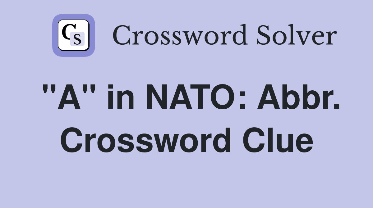 "A" in NATO: Abbr. Crossword Clue
