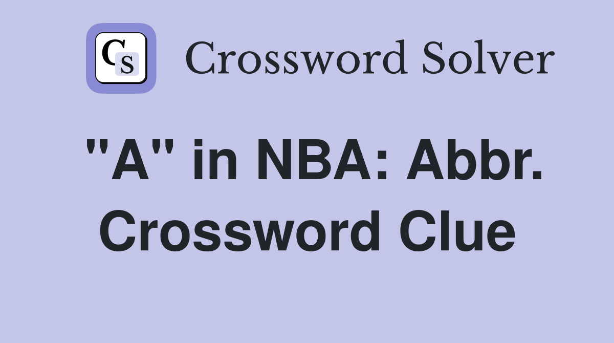 "A" in NBA: Abbr. Crossword Clue