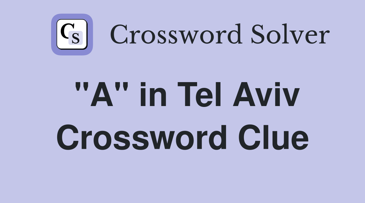 "A" in Tel Aviv Crossword Clue