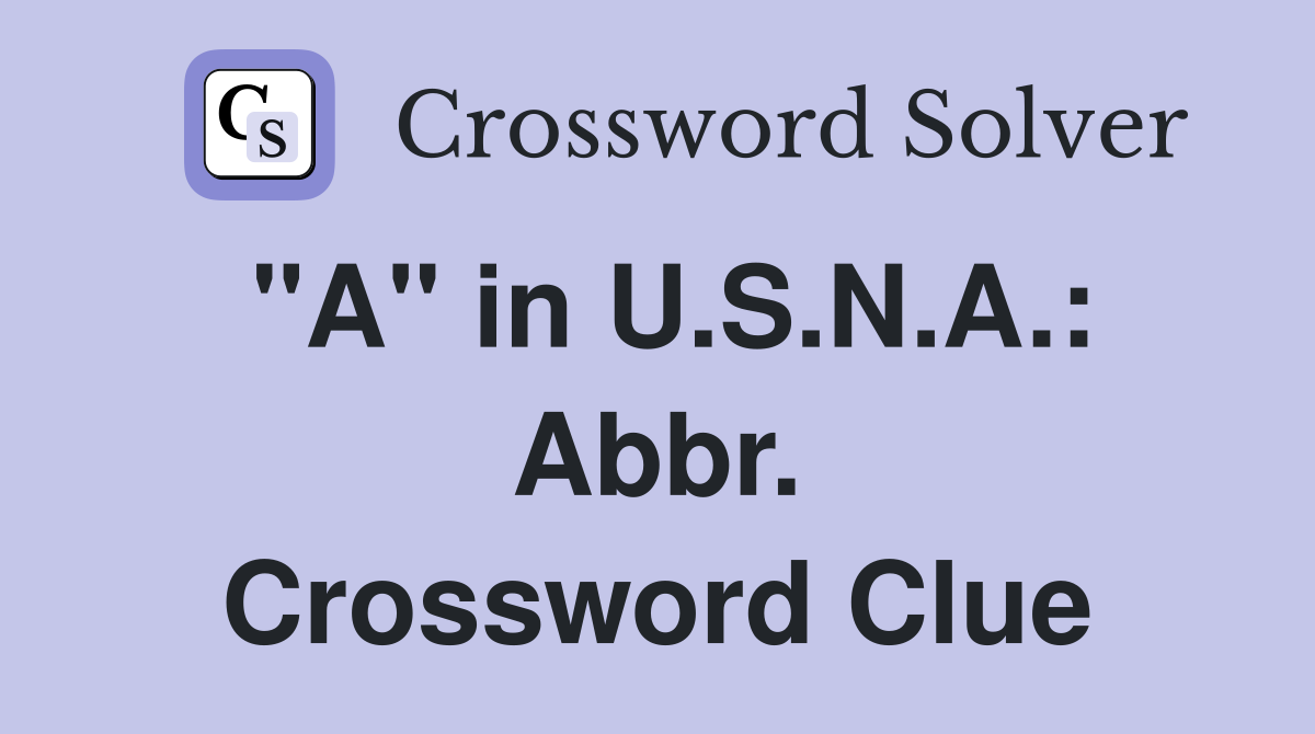 "A" in U.S.N.A.: Abbr. Crossword Clue