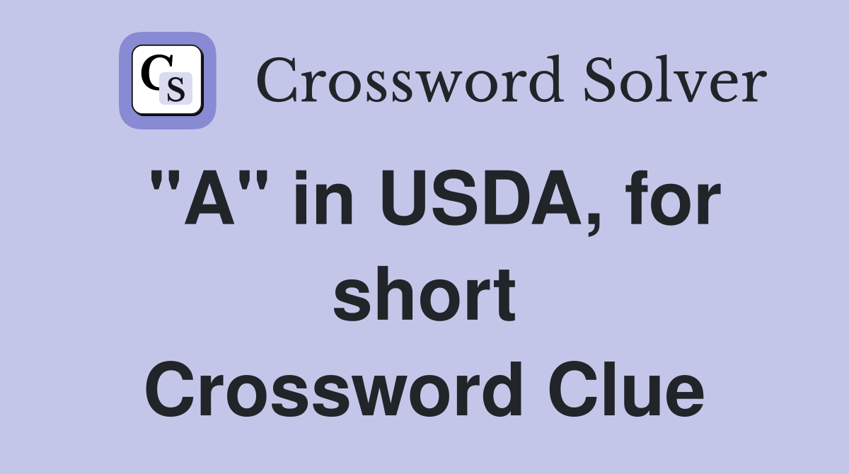 "A" in USDA, for short Crossword Clue