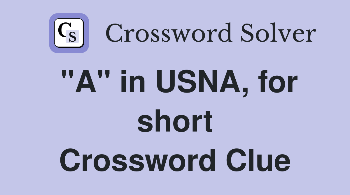 "A" in USNA, for short Crossword Clue