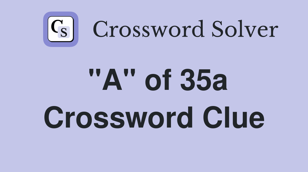 "A" of 35a Crossword Clue