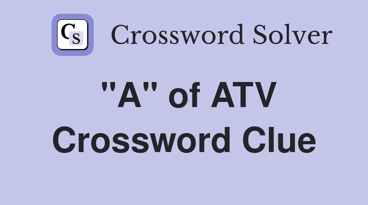 "A" of ATV Crossword Clue