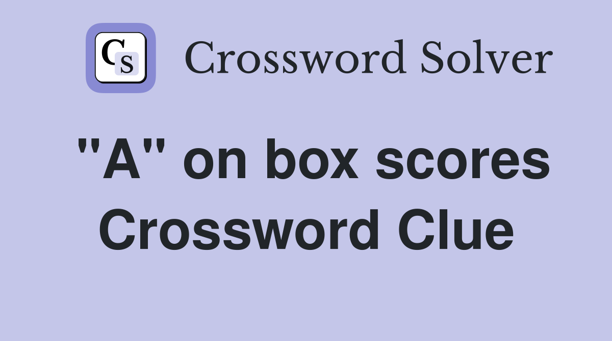 "A" on box scores Crossword Clue