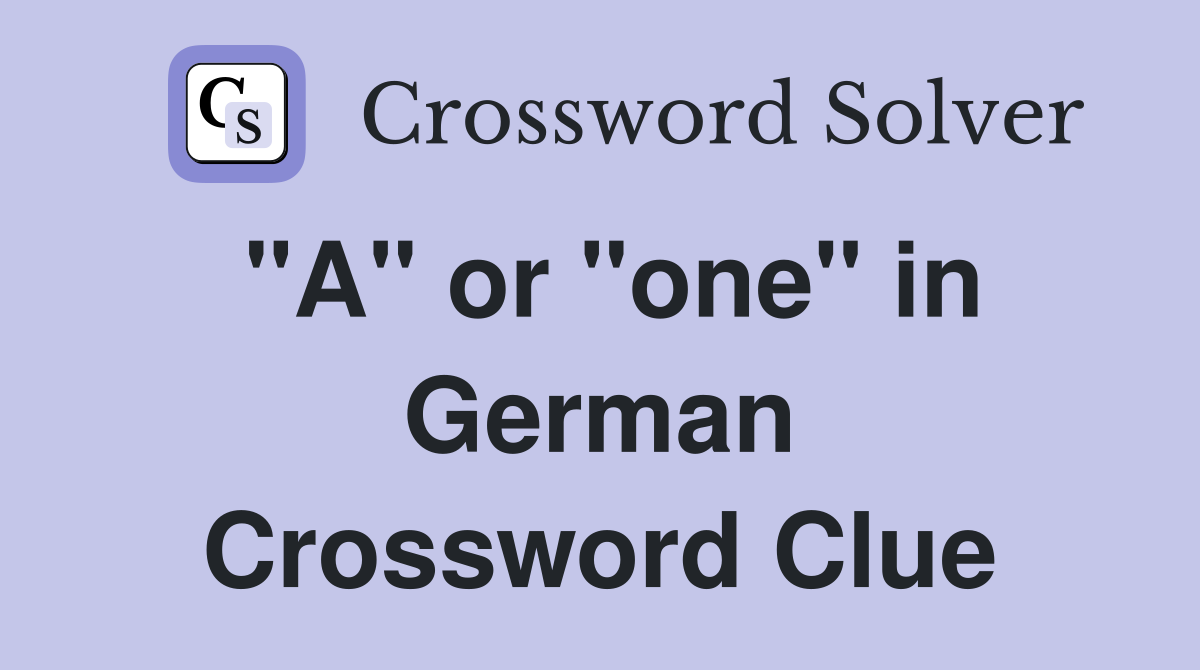 "A" or "one" in German Crossword Clue