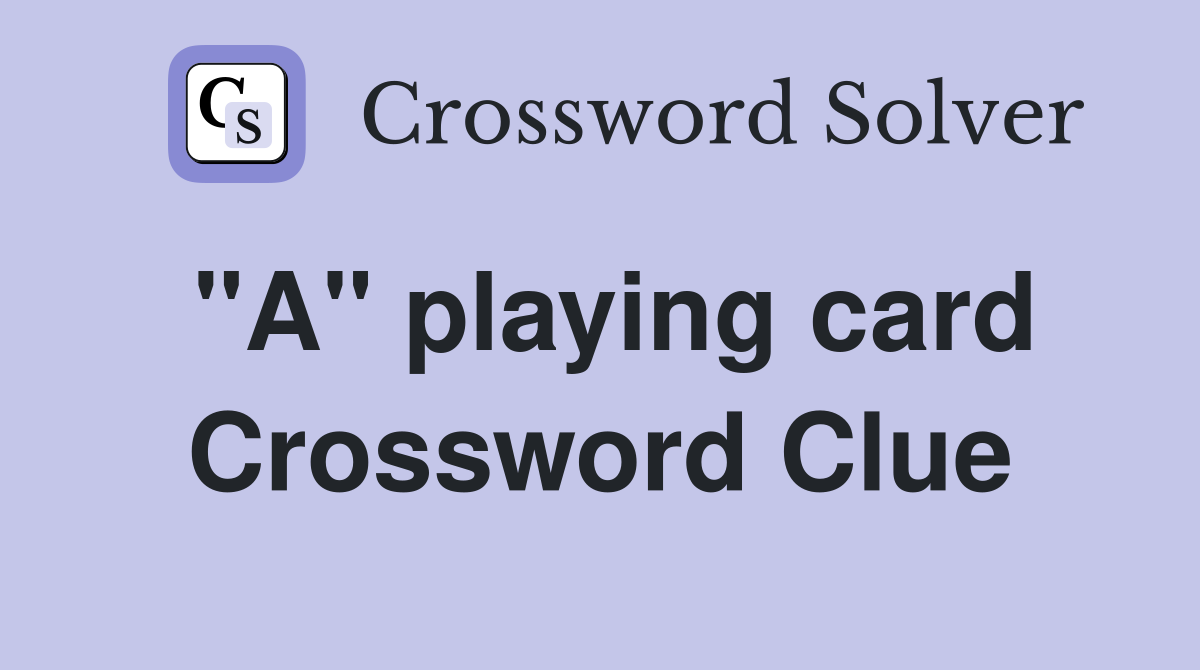 "A" playing card Crossword Clue