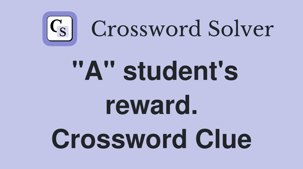 "A" student's reward. Crossword Clue