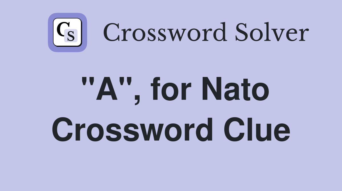 "A", for Nato Crossword Clue