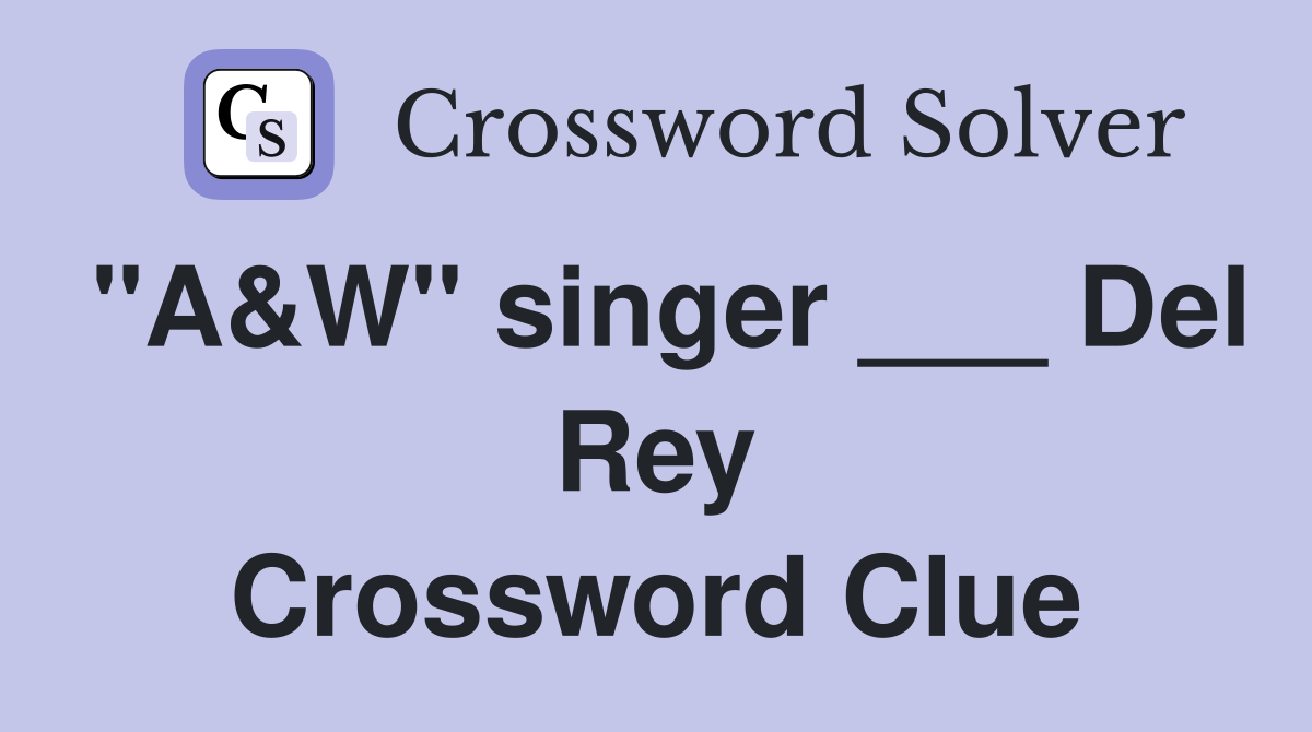 quot A W quot singer Del Rey Crossword Clue Answers Crossword Solver