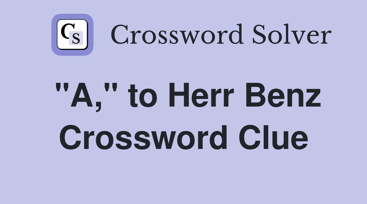 "A," to Herr Benz Crossword Clue