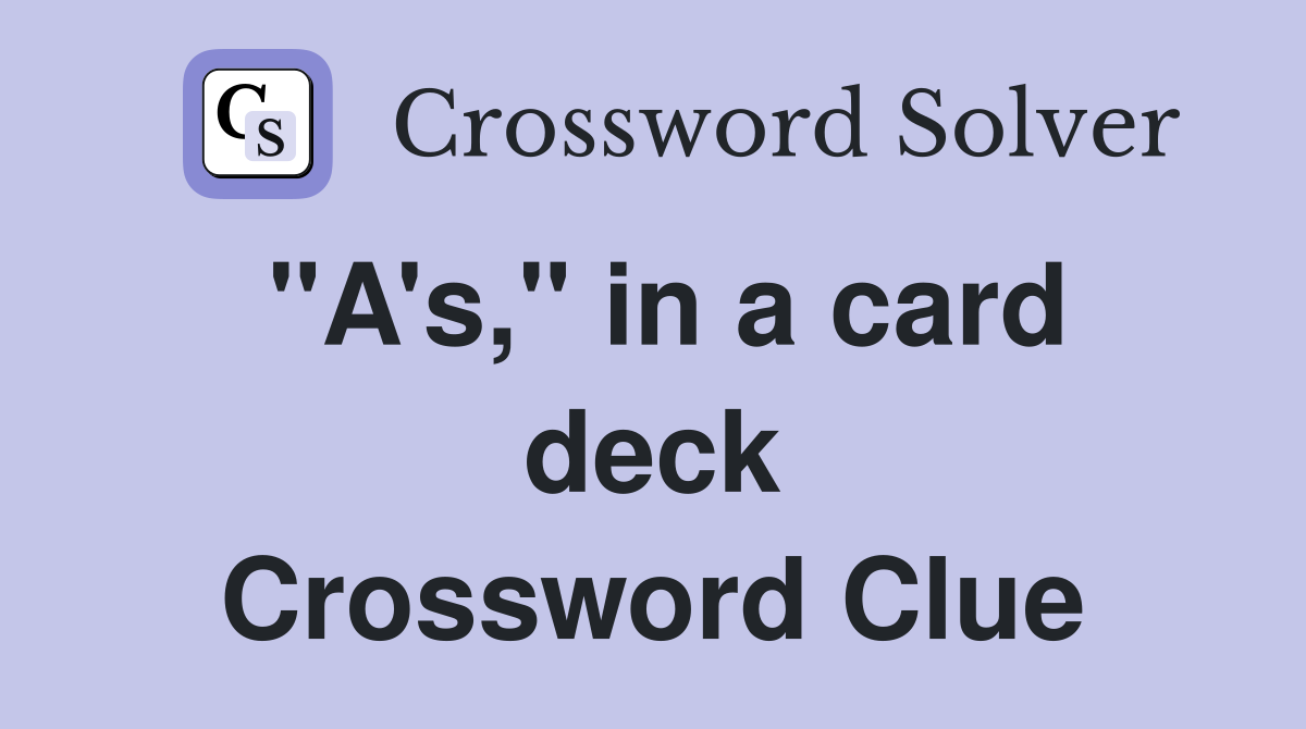 "A's," in a card deck Crossword Clue