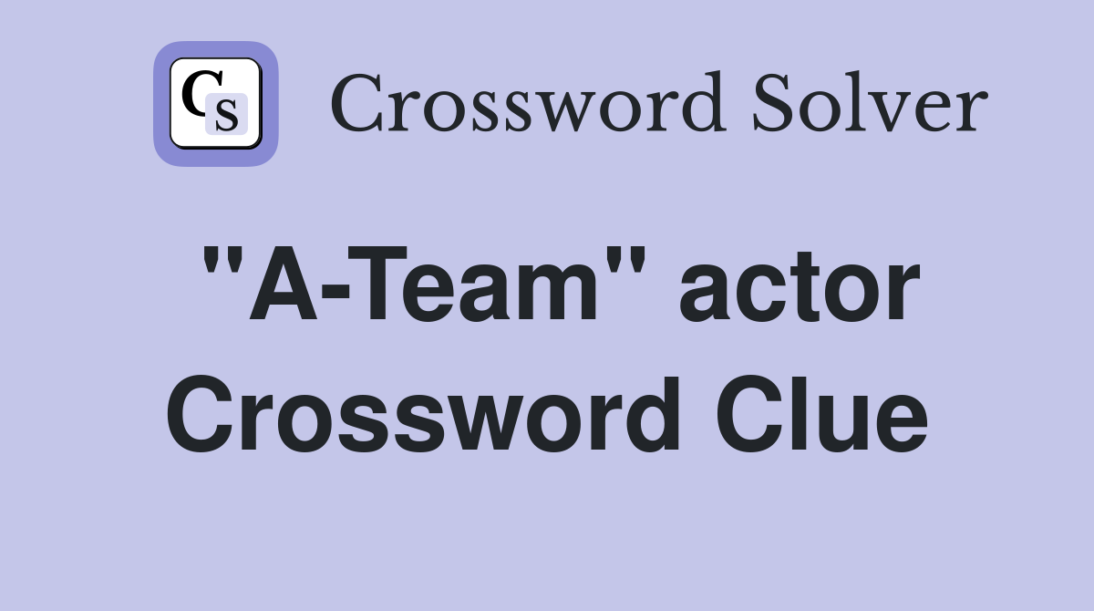 "A-Team" actor Crossword Clue
