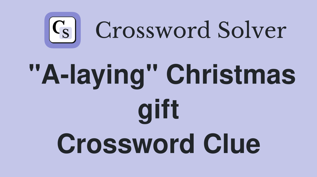 "A-laying" Christmas gift Crossword Clue