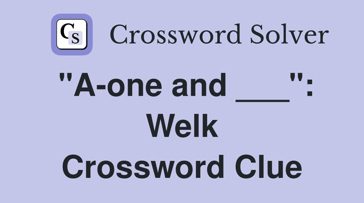 "A-one and ___": Welk Crossword Clue