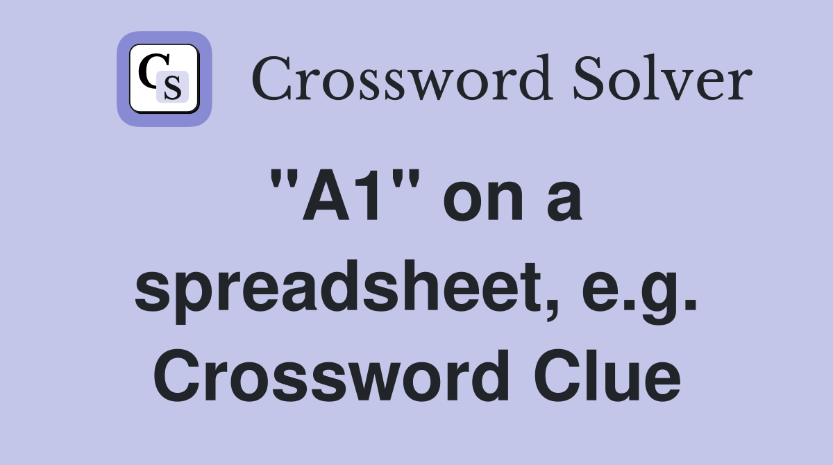 "A1" on a spreadsheet, e.g. Crossword Clue