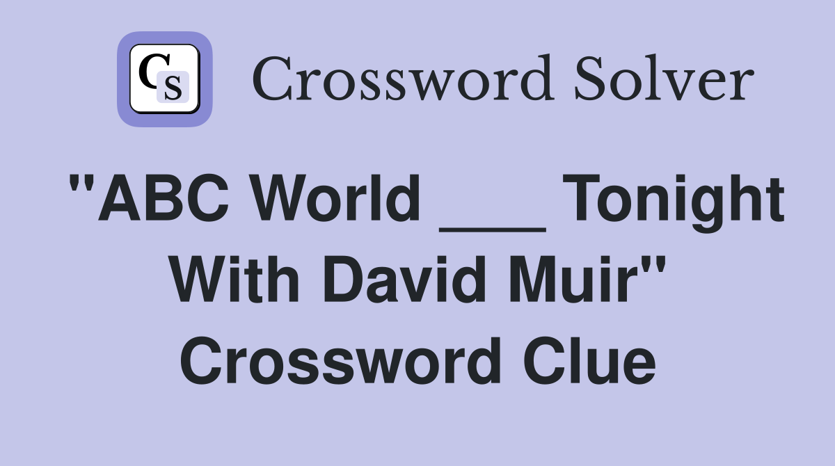 "ABC World ___ Tonight With David Muir" Crossword Clue
