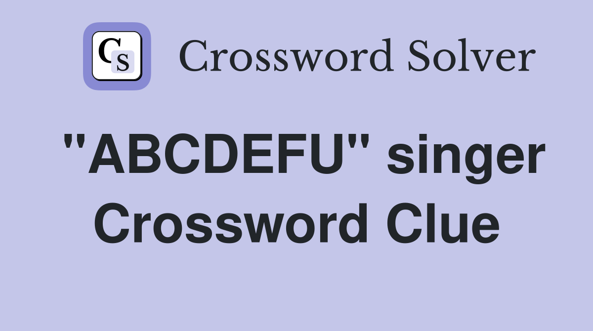 "ABCDEFU" singer Crossword Clue