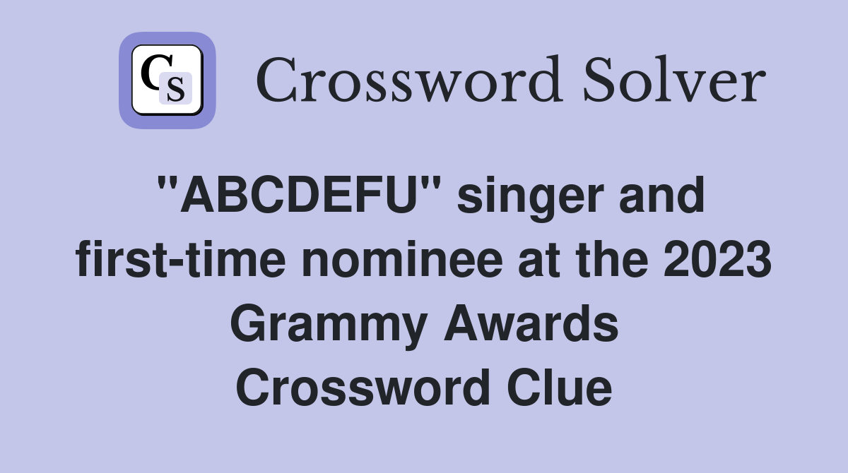 "ABCDEFU" singer and first-time nominee at the 2023 Grammy Awards Crossword Clue