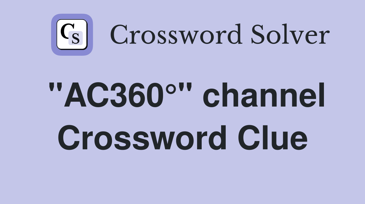 "AC360°" channel Crossword Clue