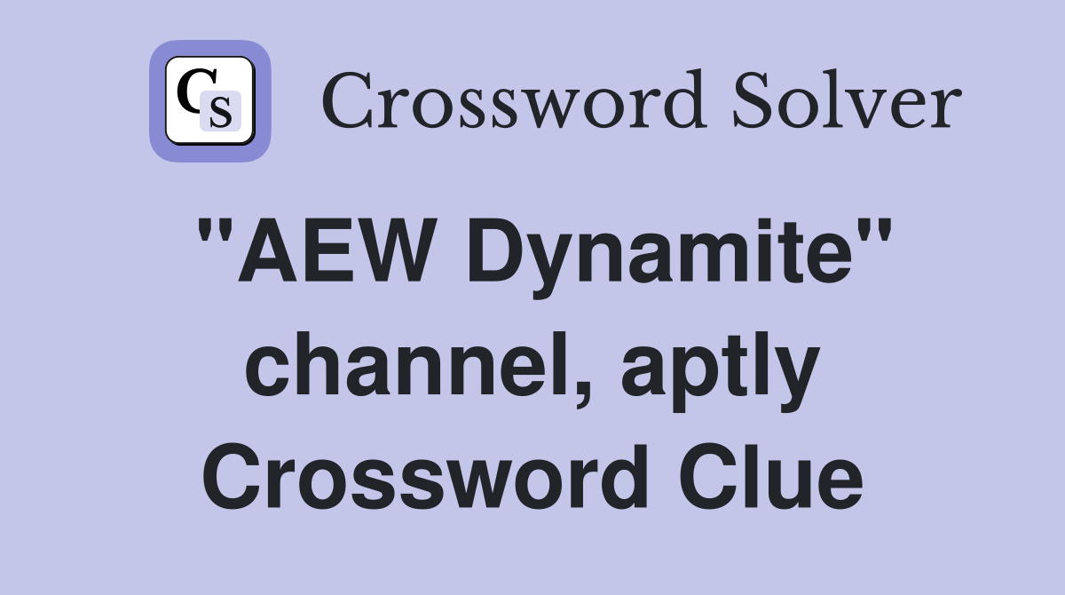 "AEW Dynamite" channel, aptly Crossword Clue