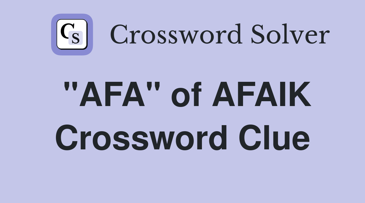 "AFA" of AFAIK Crossword Clue