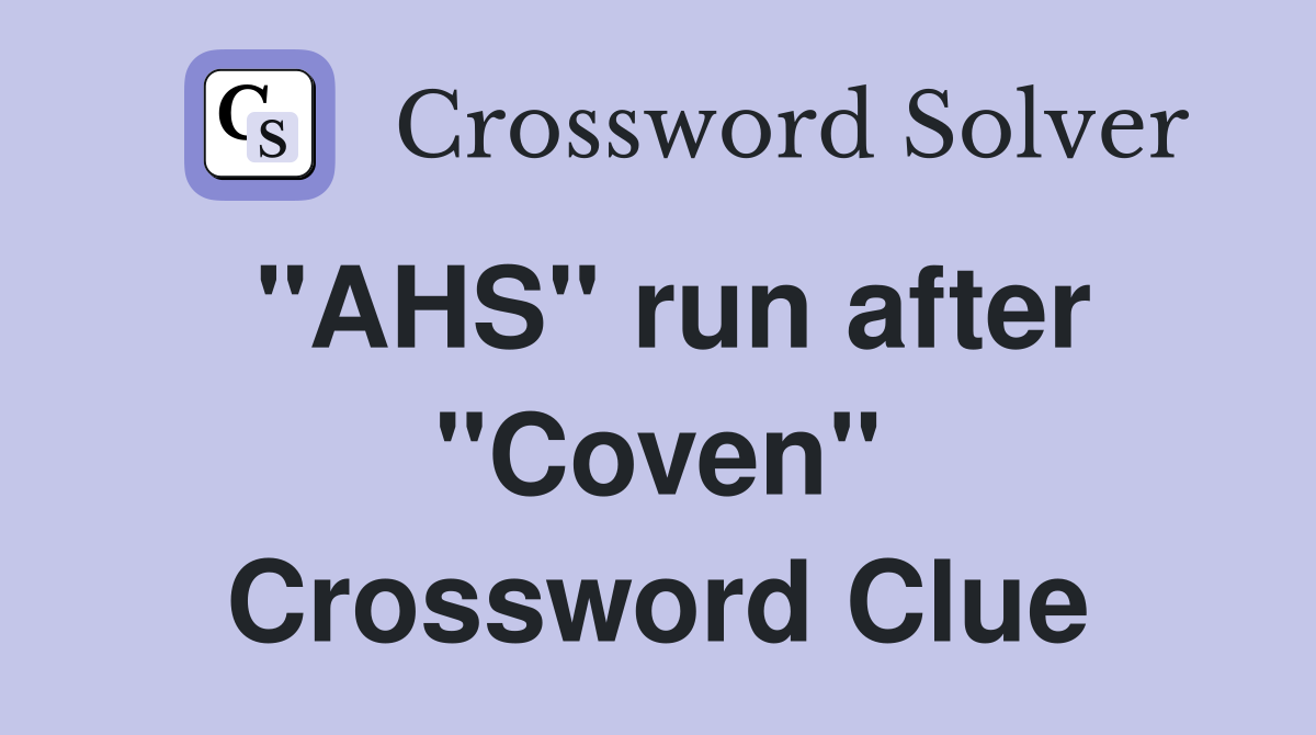 "AHS" run after "Coven" Crossword Clue