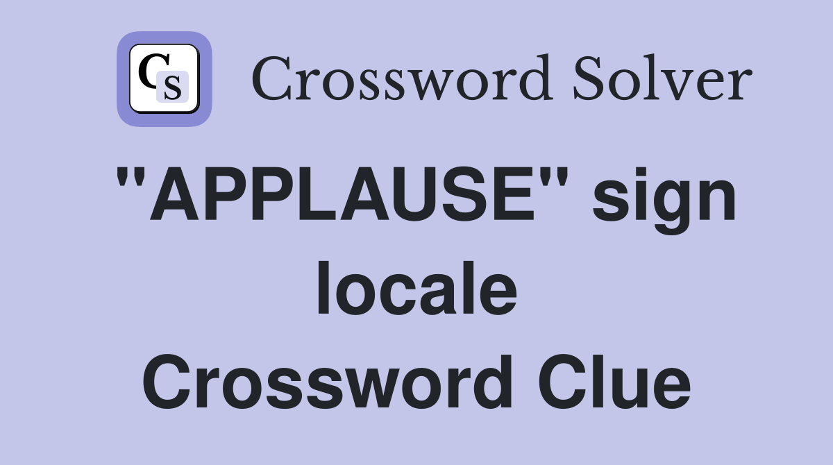 "APPLAUSE" sign locale Crossword Clue