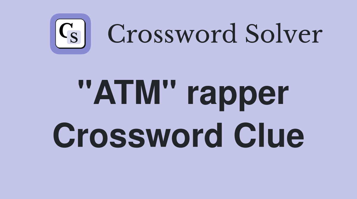 "ATM" rapper Crossword Clue
