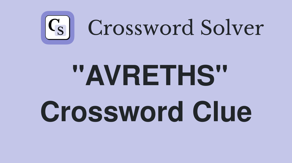 "AVRETHS" Crossword Clue