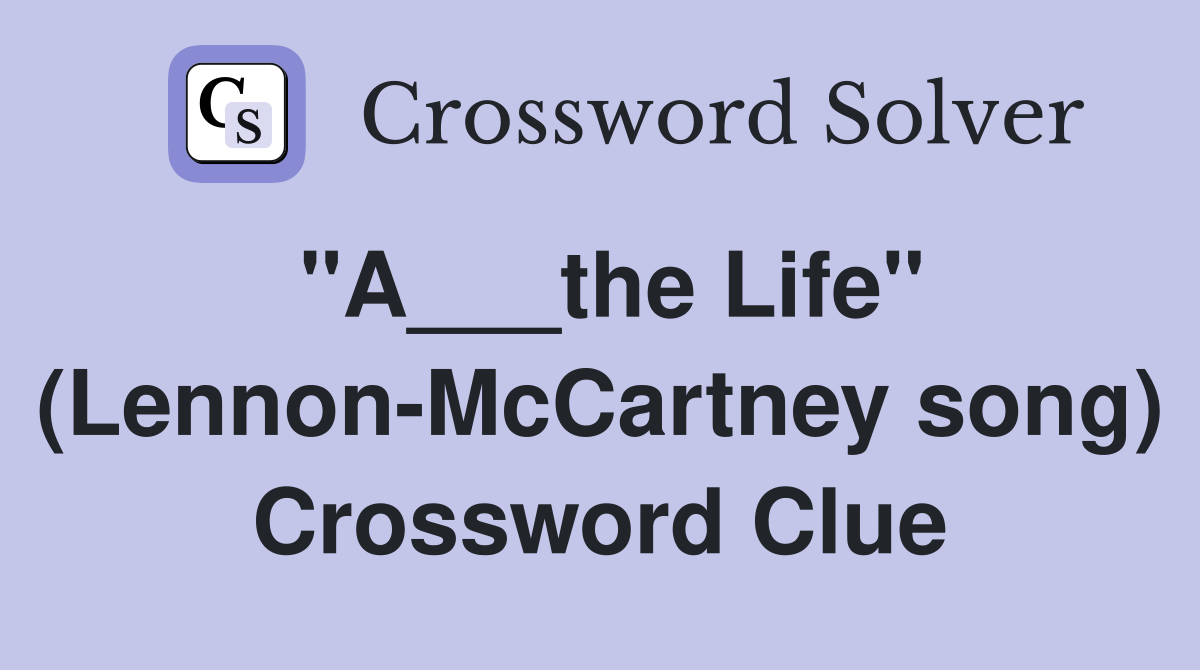 "A___the Life" (Lennon-McCartney song) Crossword Clue