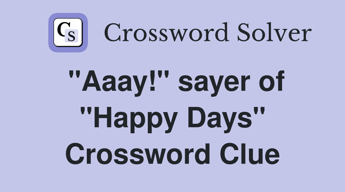 "Aaay!" sayer of "Happy Days" Crossword Clue