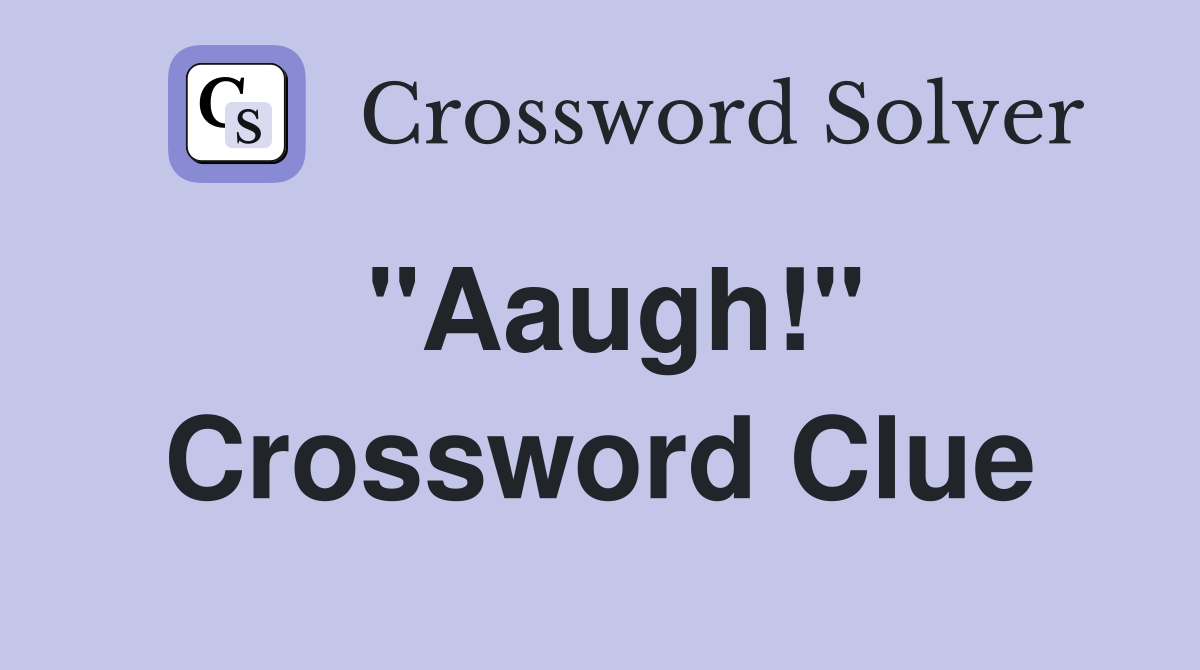 "Aaugh!" Crossword Clue