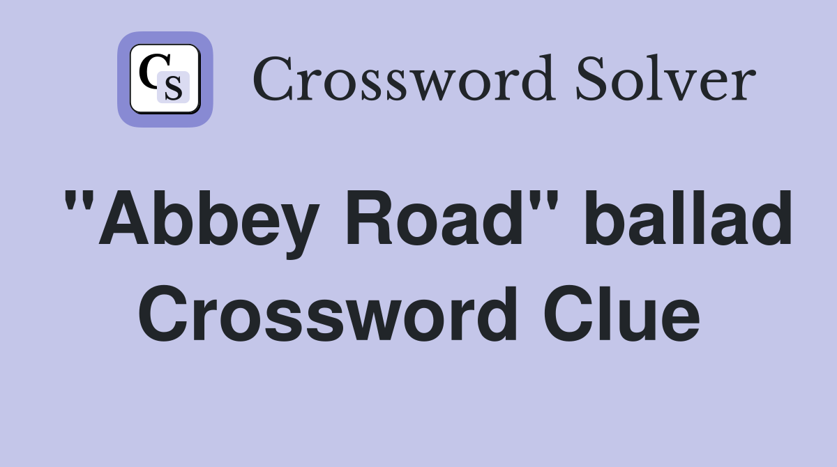 "Abbey Road" ballad Crossword Clue