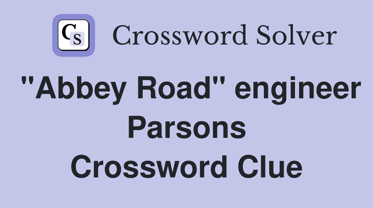 "Abbey Road" engineer Parsons Crossword Clue