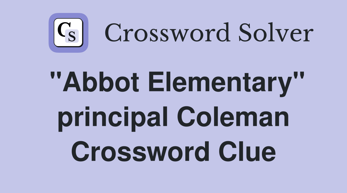 "Abbot Elementary" principal Coleman Crossword Clue