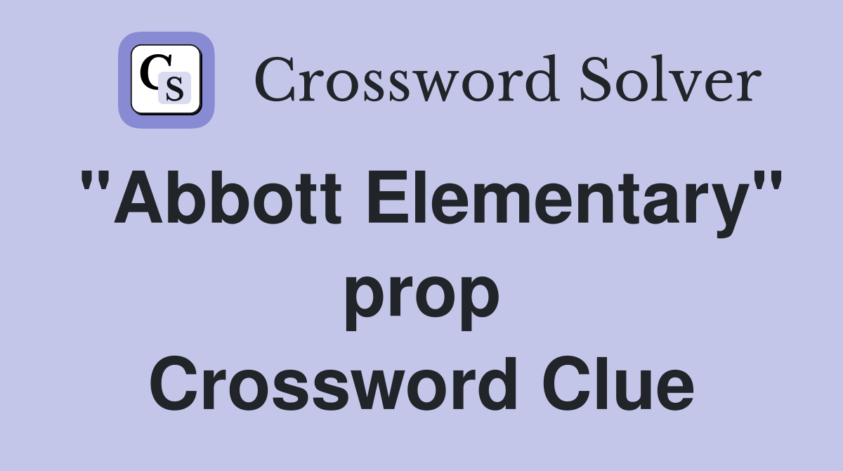 "Abbott Elementary" prop Crossword Clue
