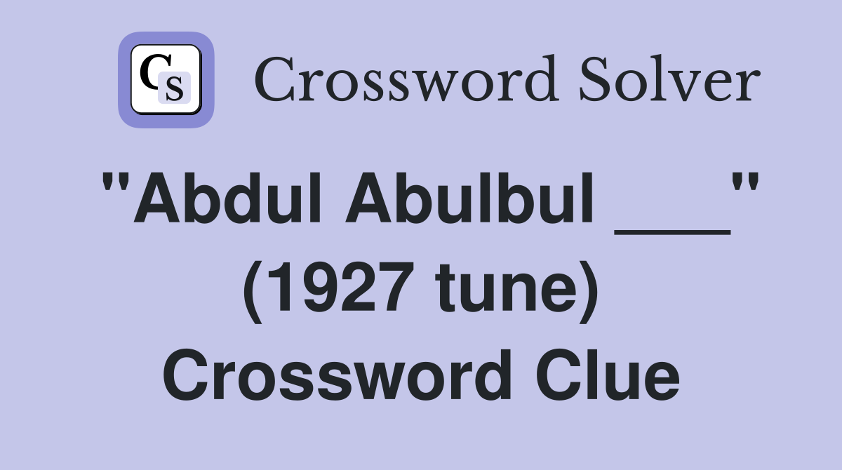 "Abdul Abulbul ___" (1927 tune) Crossword Clue