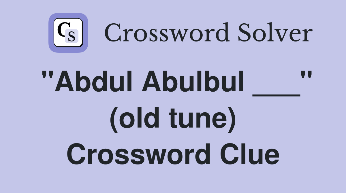 "Abdul Abulbul ___" (old tune) Crossword Clue