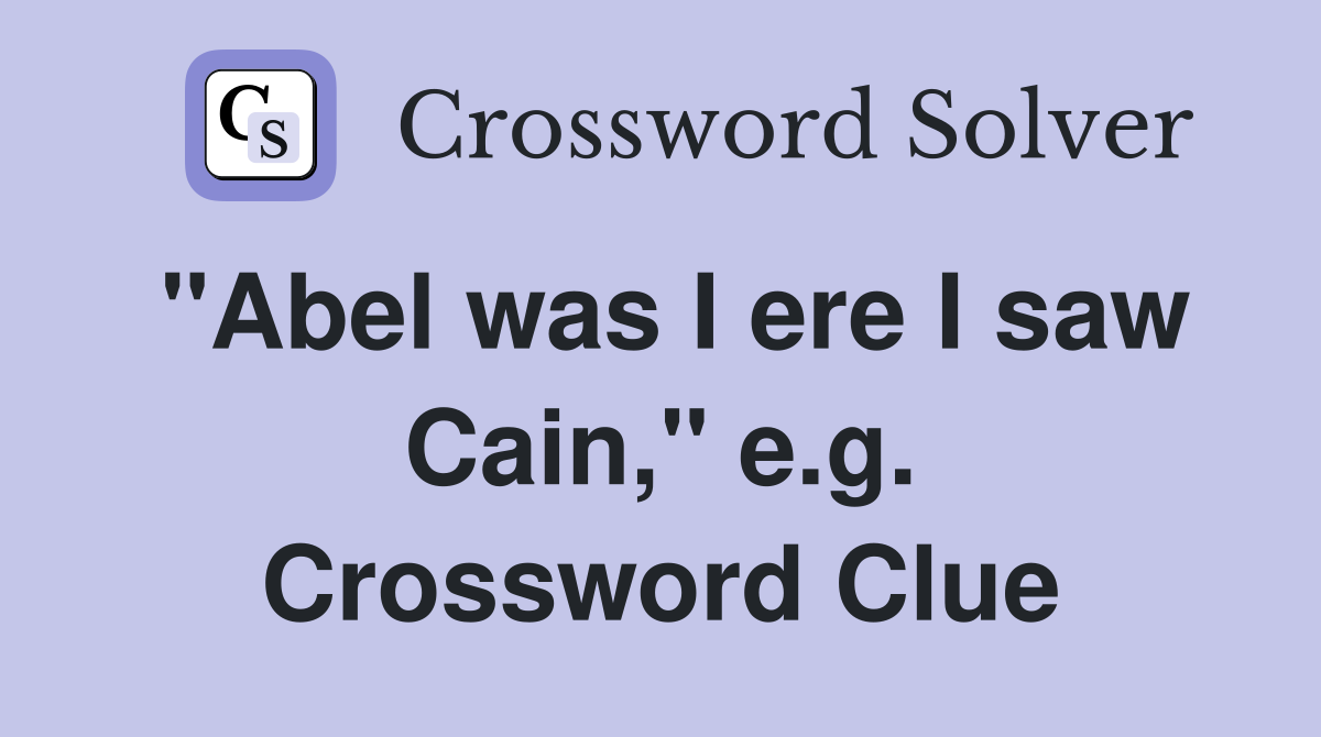"Abel was I ere I saw Cain," e.g. Crossword Clue