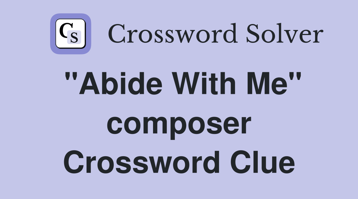 "Abide With Me" composer Crossword Clue