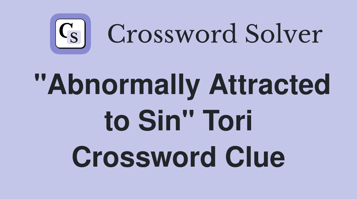 "Abnormally Attracted to Sin" Tori Crossword Clue