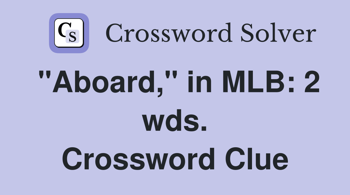 "Aboard," in MLB: 2 wds. Crossword Clue