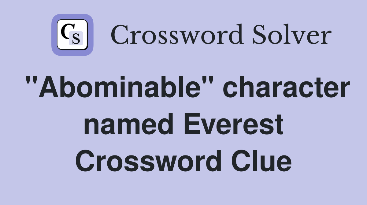 "Abominable" character named Everest Crossword Clue