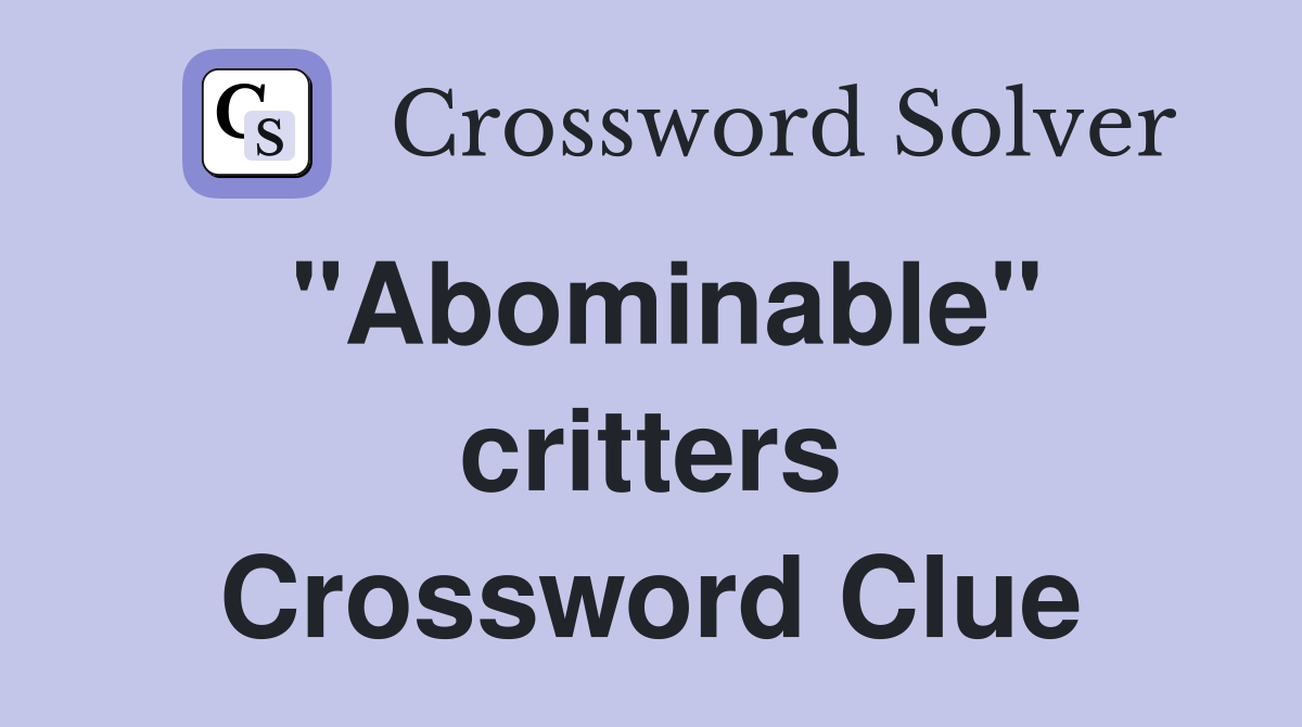 "Abominable" critters Crossword Clue