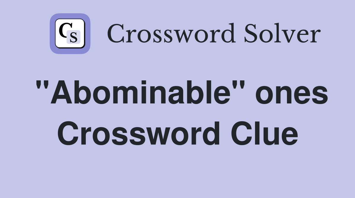 "Abominable" ones Crossword Clue