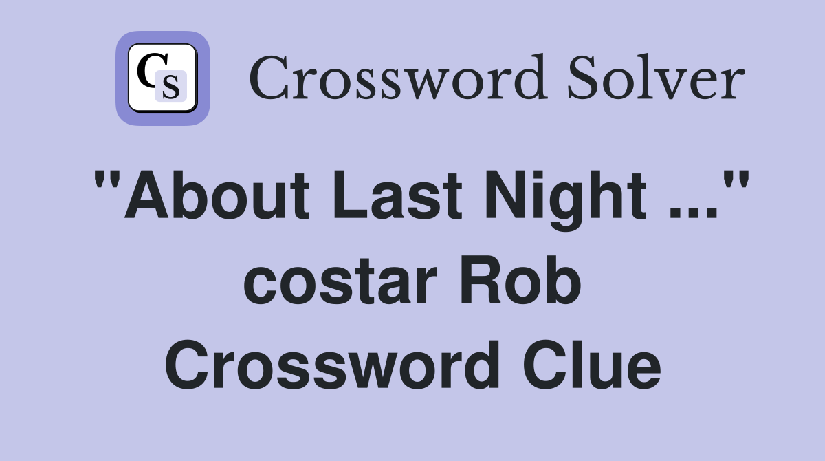 "About Last Night ..." costar Rob Crossword Clue